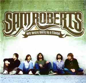 Sam Roberts - We Were Born In A Flame