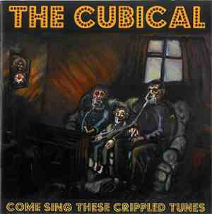 The Cubical - Come Sing These Crippled Tunes