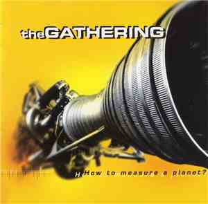 The Gathering - How To Measure A Planet?
