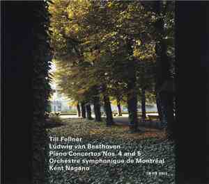 Till Fellner / Orchestre Symphonique De Montréal / Kent Nagano - Ludwig van Beethoven - Piano Concertos Nos. 4 And 5