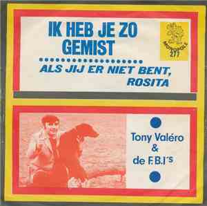 Tony Valéro & De F.B.I's - Ik Heb Je Zo Gemist / Als Jij Er Niet Bent, Rosita