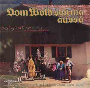 Various - Vom Wold San Ma Aussa (Volksmusik Im Landkreis Cham (Bayer. Wald))