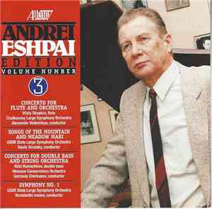 Andrei Eshpai - Andrei Eshpai Edition, Vol. 3: Concerto For Flute And Orchestra / Songs Of The Mountain And Meadow Mari / Concerto For Double Bass And String Orchestra / Symphony No. 1