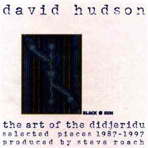 David Hudson - The Art Of The Didjeridu: Selected Pieces 1987 - 1997