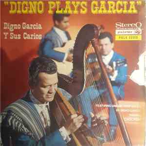 Digno Garcia Y Sus Carios - Digno Plays Garcia