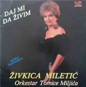 Živkica Miletić I Orkestar Tomice Miljića - Daj Mi Da Živim