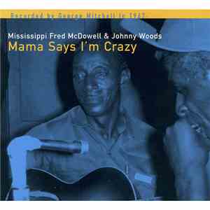 Mississippi Fred McDowell & Johnny Woods - Mama Says I'm Crazy