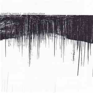 Raised By Swans - No Ghostless Place