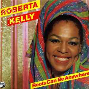 Roberta Kelly - Roots Can Be Anywhere