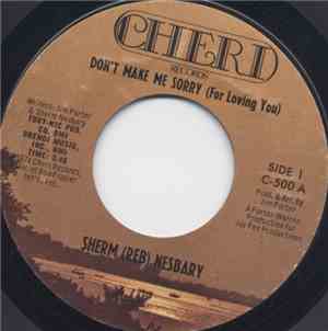 Sherm (REB) Nesbary - Don't Make Me Sorry (For Loving You)