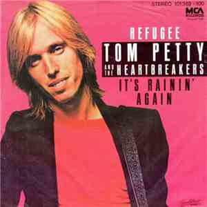 Tom Petty And The Heartbreakers - Refugee / It's Raining Again