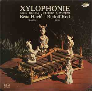 Bena Havlů • Rudolf Rod - Xylophonie – Bach • Rejcha • Helfritz • Mayuzumi