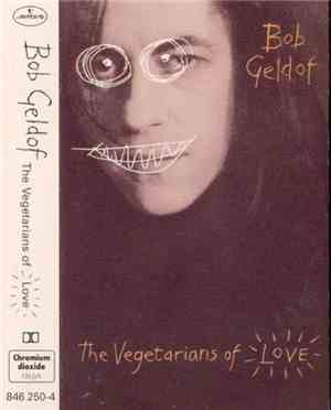 Bob Geldof - The Vegetarians Of Love