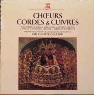 P. de Corbeil - Fleurie - J. da Bologna - G. Dufay - J. Des Prés - J. Gallus - G. Aichinger - J. Crüger - J. Cererols - A. Scarlatti - Ensemble Vocal Philippe Caillard & Ensemble Instrumental, Philippe Caillard - Chœurs, Cordes & Cuivres