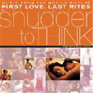 Shudder To Think - Music From The Motion Picture First Love, Last Rites