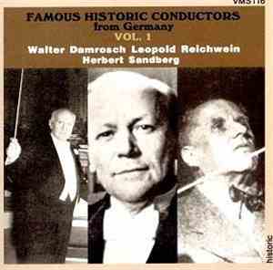Walter Damrosch, Leopold Reichwein, Herbert Sandberg - Famous Historic Conductors From Germany, Volume 1.