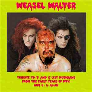 Weasel Walter - Tribute To 'B' And 'C' List Musicians From The Early Years Of MTV, And G.G. Allin