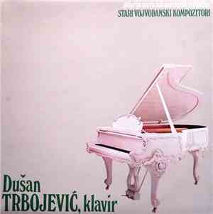Dušan Trbojević - Stari Vojvođanski Kompozitori