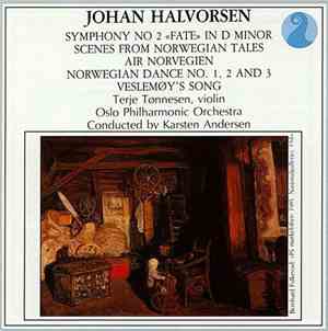 Johan Halvorsen, Terje Tønnesen, Oslo Philharmonic Orchestra Conducted By Karsten Andersen - Symphony No 2 «Fate» In D Minor • Scenes From Norwegian Tales • Air Norvegien • Norwegian Dance No. 1, 2 And 3 • Veslemøy's Song
