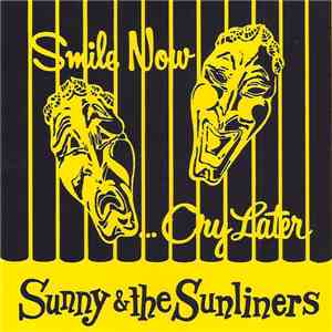 Sunny & The Sunliners - Smile Now... Cry Later