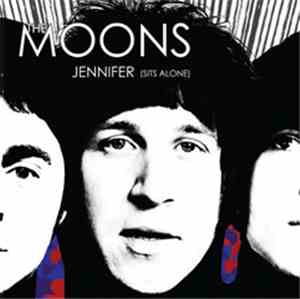The Moons - Jennifer (Sits Alone)