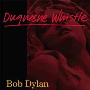 Bob Dylan - Duquesne Whistle