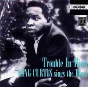 King Curtis - Trouble In Mind
