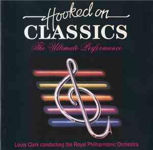 Louis Clark Conducting The Royal Philharmonic Orchestra - Hooked On Classics - The Ultimate Collection
