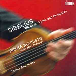 Pekka Kuusisto - Tapiola Sinfonietta - Sibelius: Works For Violin And Orchestra