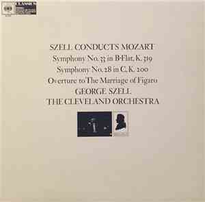 Szell Conducts Mozart, The Cleveland Orchestra - Symphony No. 33 In B-Flat, K. 319 / Symphony No. 28 In C, K. 200 / Overture To The Marriage Of Figaro