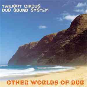 Twilight Circus Dub Sound System - Other Worlds Of Dub