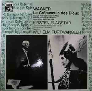 Wagner - Kirsten Flagstad, Orchestre Philharmonique De Vienne, Philharmonia Orchestra Direction Wilhelm Furtwängler - Le Crépuscule Des Dieux - Voyage De Siegfried Sur Le Rhin / Marche Funèbre De Siegfried / Immolation De Brünnhilde