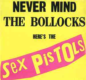 Sex Pistols - Never Mind The Bollocks Here's The Sex Pistols