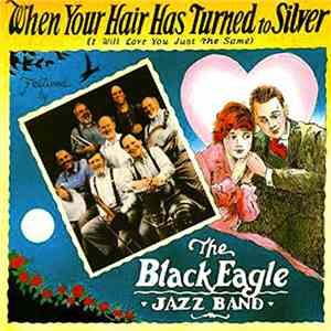 The Black Eagle Jazz Band - When Your Hair Has Turned To Silver