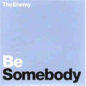 The Enemy  - Be Somebody