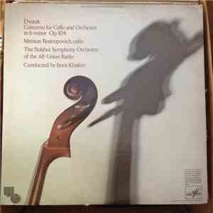 Antonín Dvořák, Mstislav Rostropovich, Bolshoi Symphony Orchestra Of The All-Union Radio, Boris Khaikin - Concerto For Cello And Orchestra In B Minor, Op.104