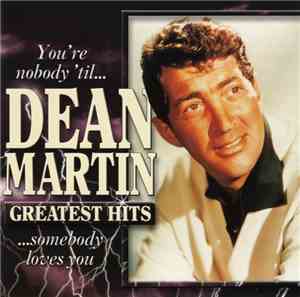 Dean Martin - You're Nobody 'Til... ...Somebody Loves You (Greatest Hits)