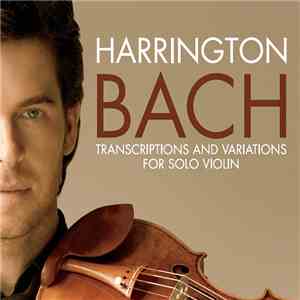 Gregory Harrington, Johann Sebastian Bach - Transcriptions And Variations For Solo Violin