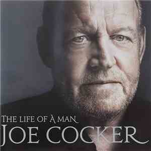 Joe Cocker - The Life Of A Man. The Ultimate Hits 1964-2014