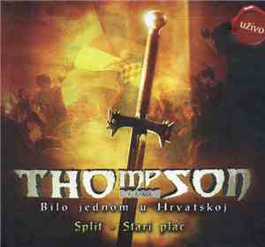 Thompson - Bilo Jednom U Hrvatskoj • Split - Stari Plac