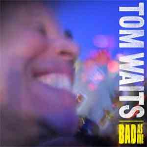 Tom Waits - Bad As Me