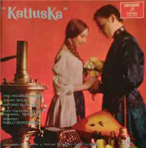 Ana Higueras Aragón, Julián Molina, Antonio Blancas, Coro Cantores De Madrid, Orquesta Sinfónica, Pablo Sorozábal, González Del Castillo, Manuel M. Alonso - Katiuska