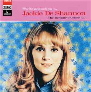 Jackie De Shannon - What The World Needs Now Is . . . Jackie De Shannon (The Definitive Collection)