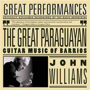 John Williams  - The Great Paraguayan: Guitar Music Of Barrios