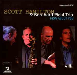 Scott Hamilton & Bernhard Pichl Trio - How About You