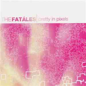 The Fatáles - Pretty In Pixels