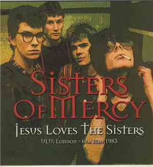 The Sisters Of Mercy - Jesus Loves The Sisters