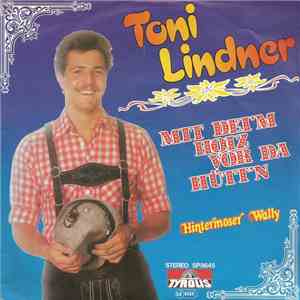 Toni Lindner - Mit Dei'm Hoiz Vor Da Hütt'n / Hintermoser Wally