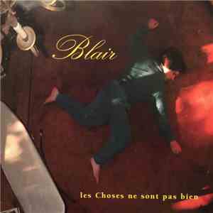 Blair  - Les Choses Ne Sont Pas Bien