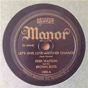 Deek Watson And His Brown Dots - Let's Give Love Another Chance / Thirty-One Miles For A Nickel